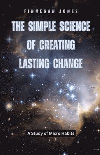 bokomslag The Simple Science of Creating Lasting Change