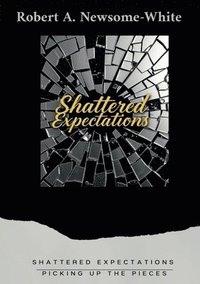 bokomslag Shattered Expectations: Picking up the Pieces