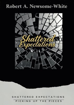 bokomslag Shattered Expectations: Picking up the Pieces