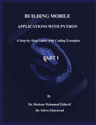 Hesham Mohamed Elsherif, Salwa Elmeawad - Building Mobile Applications with Python - PART I, Häftad