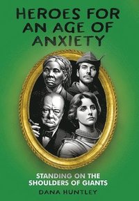 bokomslag Heroes for an Age of Anxiety