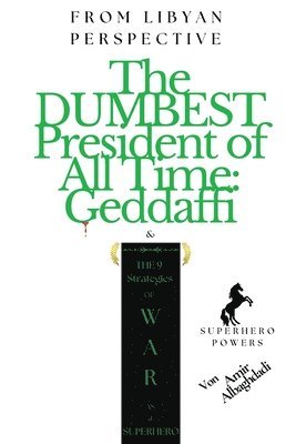 bokomslag DUMBEST President of All Time "Geddaffi" & The 9 Strategies of WAR as a SUPERHERO