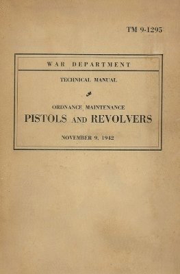 United States Army Ordnance Maintenance Manual On Pistols & Revolvers TM 9-1293