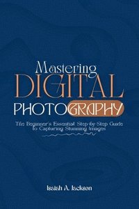 bokomslag Mastering Digital Photography