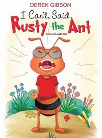 bokomslag I CAN'T said RUSTY the ANT