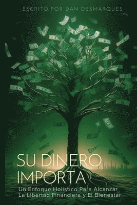 bokomslag Su Dinero Importa: Un Enfoque Holístico Para Alcanzar la Libertad Financiera y el Bienestar