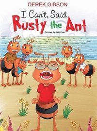 bokomslag I CAN'T said RUSTY the ANT