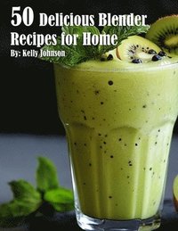 bokomslag 50 Delicious Blender Recipes for Home