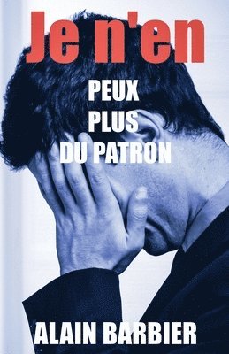 Je n'en peux plus du patron 1