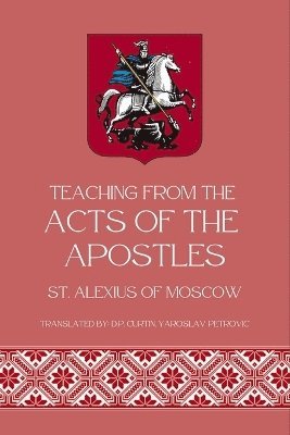 St Alexis of Moscow, St. Alexis of Moscow - Teaching from Acts of the Apostles, Häftad