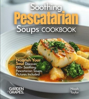 Soothing Pescatarian Soups Cookbook