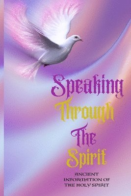 bokomslag Speaking Through The Spirit Ancient Information Of The Holy Spirit