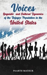 bokomslag Voices: Linguistic and Cultural Dynamics of Refugee Population in America