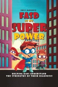 bokomslag FASD is My Superpower: Helping Kids Understand the Strengths of Their Diagnosis