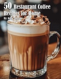 bokomslag 50 Restaurant Coffee Recipes for Home