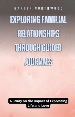 bokomslag Exploring Familial Relationships Through Guided Journals