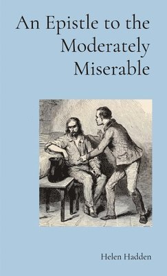 bokomslag An Epistle to the Moderately Miserable