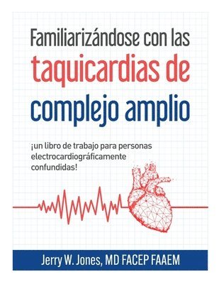 bokomslag Familiarizándose con las taquicardias de complejo amplio: ¡Un libro de ejercicios para personas electrocardiográficamente confundidas!