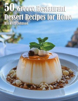 bokomslag 50 Greece Restaurant Dessert Recipes for Home