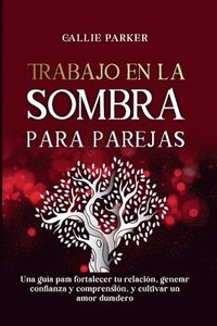 bokomslag Trabajo en la sombra para parejas: Una guía para fortalecer tu relación, generar confianza y comprensión, y cultivar un amor duradero: Diario descarga