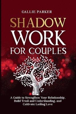 Shadow Work for Couples: A Guide to Strengthen Your Relationship, Build Trust and Understanding, and Cultivate Lasting Love: Downloadable Coupl 1