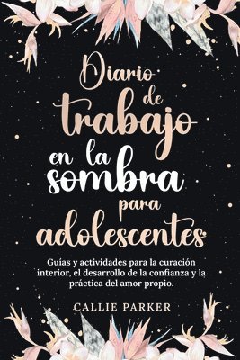 bokomslag Diario de trabajo en la sombra para adolescentes Guas y actividades para la curacin interior, el desarrollo de la confianza y la prctica del amor propio