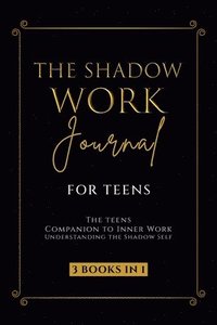 bokomslag The Shadow Work Journal for Teens: The Teenagers Companion to Inner Work: Understanding the Shadow Self: Personal Growth Workbook for Young Adults