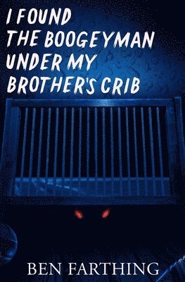 Ben Farthing - I Found the Boogeyman Under My Brother's Crib, Häftad