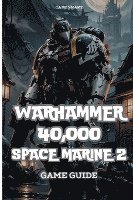 bokomslag Warhammer 40,000: Space Marine 2 Game Guide: Secrets, Skills and strategies to Survive