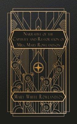 Narrative of the Captivity and Restoration of Mrs. Mary Rowlandson