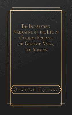bokomslag Interesting Narrative of the Life of Olaudah Equiano, or Gustavus Vassa, The African