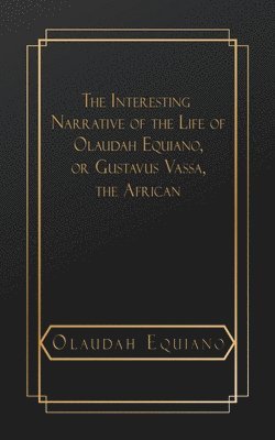 The Interesting Narrative of the Life of Olaudah Equiano, or Gustavus Vassa, The African 1