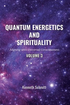 bokomslag Quantum Energetics and Spirituality Volume 3: Aligning with Universal Consciousness