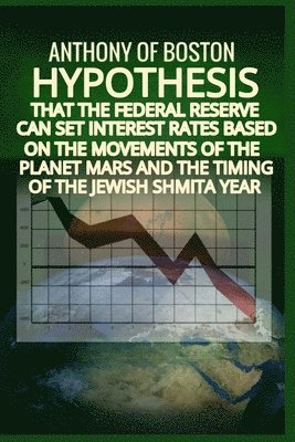 bokomslag Hypothesis that the Federal Reserve can set interest rates based on the movements of the planet Mars and the timing of the Jewish Shmita year