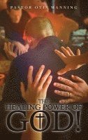 bokomslag The Healing Power of God! It Is Always God's Will to Heal You!