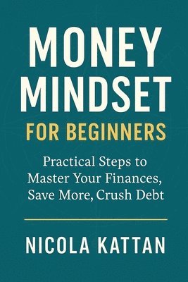 Nicola I Kattan - Money Mindset for Beginners, Häftad