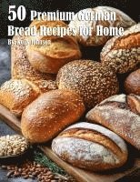 bokomslag 50 Premium German Bread Recipes for Home
