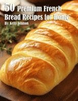 bokomslag 50 Premium French Bread Recipes for Home
