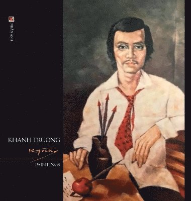 Truong Khanh - Khanh Truong Paintings (hardcover - color - new edition), Inbunden