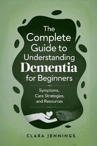 bokomslag Complete Guide to Understanding Dementia for Beginners