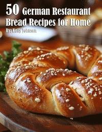 bokomslag 50 German Restaurant Bread Recipes for Home