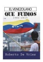 bokomslag El Venezolano Que Fuimos 1982-2015