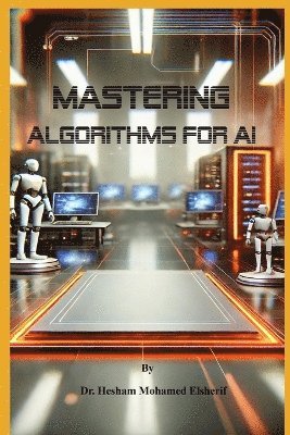 Mastering Algorithms for AI 1