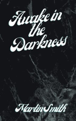 Martin E Smith - Awake in the Darkness, Inbunden