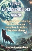 bokomslag Luna: La Custode dei Sogni: Il viaggio di una volpe tra luce e ombra per risvegliare le stelle e diventare eterna