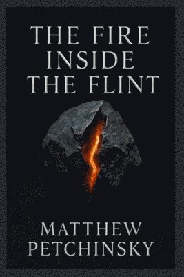 Matthew Petchinsky - Fire Inside the Flint, Häftad