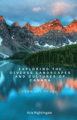 Exploring the Diverse Landscapes and Cultures of Canada 1