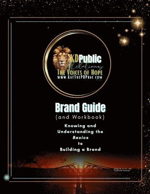 The KD Public Relations Brand Guide; Knowing and Understanding the Basics to Building a Brand 1