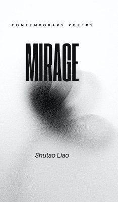 Shutao Liao - MIRAGE - Second Edition, Inbunden