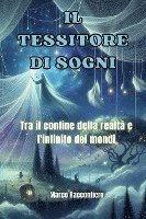 bokomslag Il Tessitore di Sogni: Tra il confine della realtà e l'infinito dei mondi